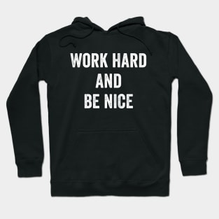 Work Hard and Be Nice Hoodie